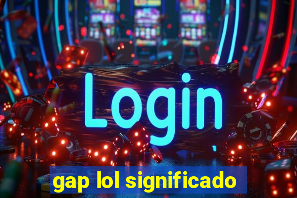 gap lol significado